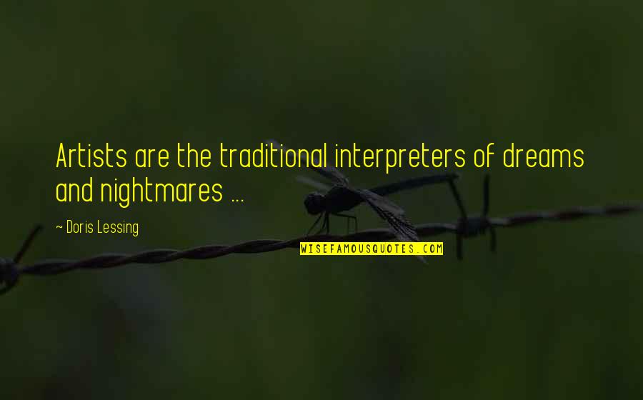 Dreams And Nightmares Quotes By Doris Lessing: Artists are the traditional interpreters of dreams and