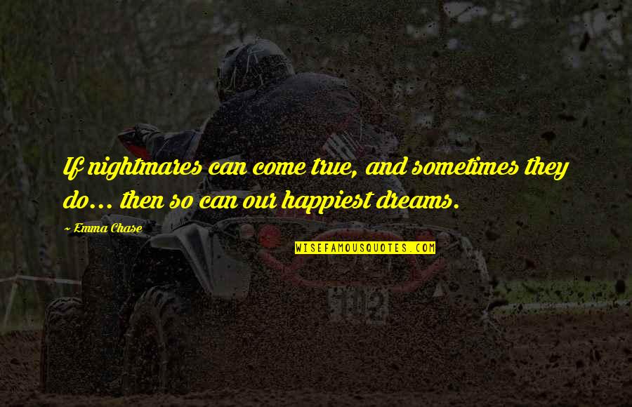 Dreams And Nightmares Quotes By Emma Chase: If nightmares can come true, and sometimes they