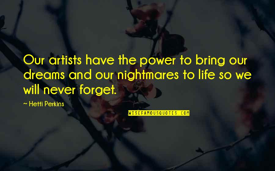 Dreams And Nightmares Quotes By Hetti Perkins: Our artists have the power to bring our