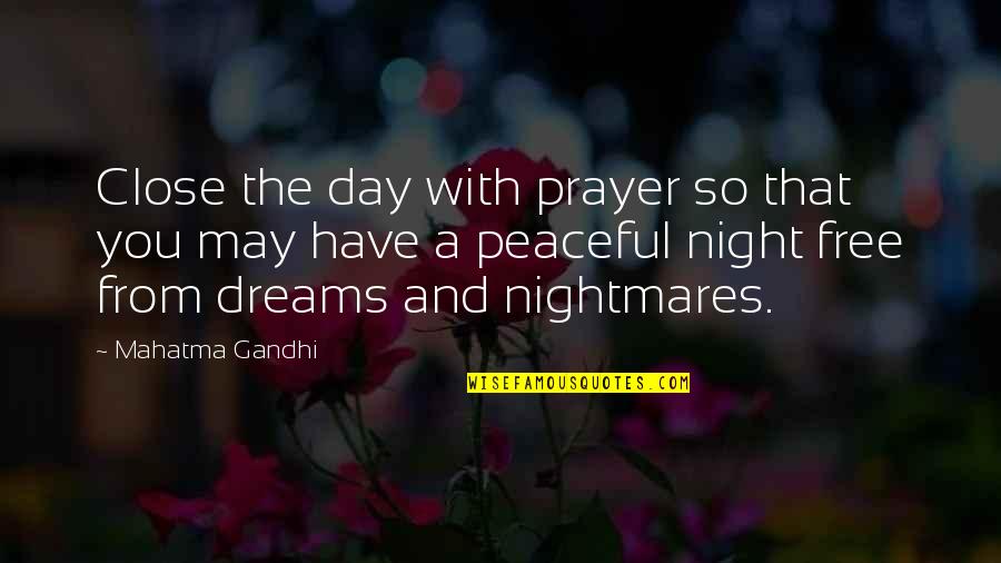 Dreams And Nightmares Quotes By Mahatma Gandhi: Close the day with prayer so that you