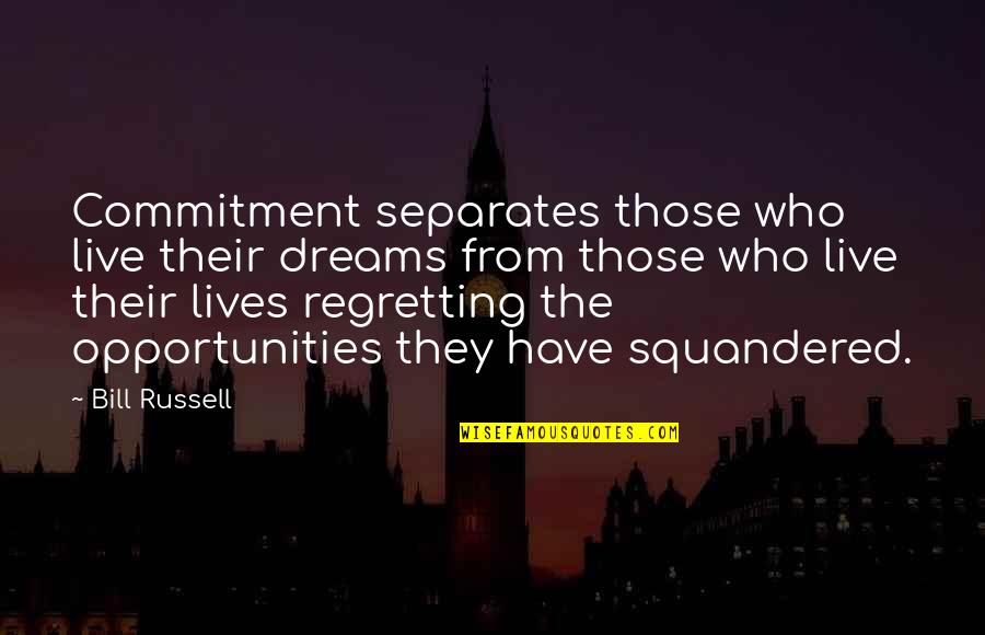 Dreams And Opportunities Quotes By Bill Russell: Commitment separates those who live their dreams from