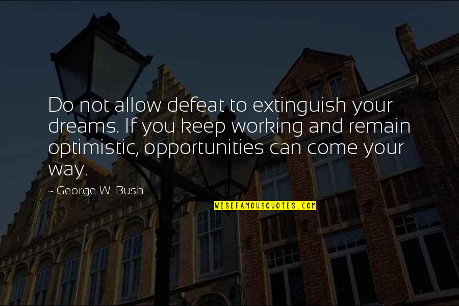 Dreams And Opportunities Quotes By George W. Bush: Do not allow defeat to extinguish your dreams.
