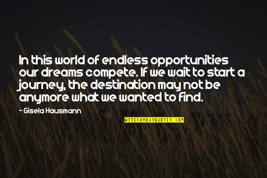 Dreams And Opportunities Quotes By Gisela Hausmann: In this world of endless opportunities our dreams