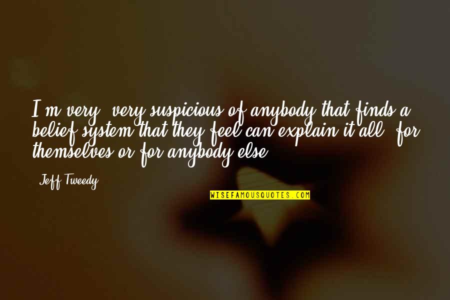 Dreams And Opportunities Quotes By Jeff Tweedy: I'm very, very suspicious of anybody that finds