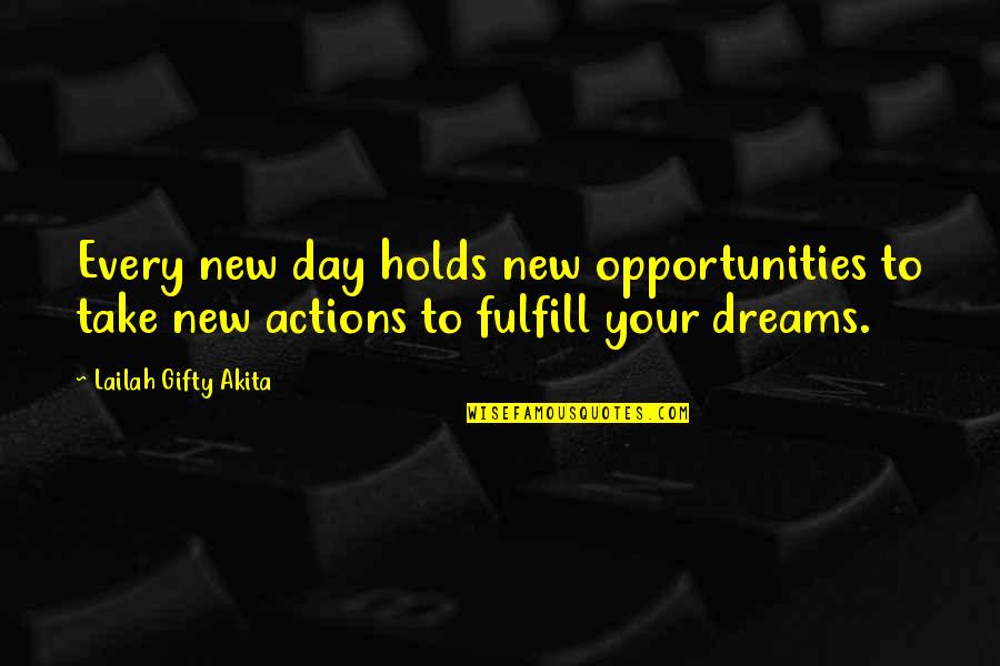 Dreams And Opportunities Quotes By Lailah Gifty Akita: Every new day holds new opportunities to take