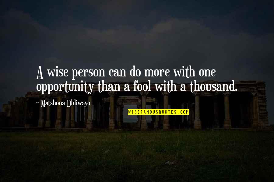 Dreams And Opportunities Quotes By Matshona Dhliwayo: A wise person can do more with one