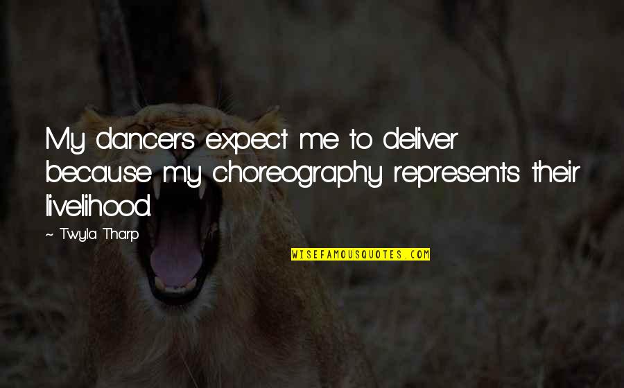 Dreams And Opportunities Quotes By Twyla Tharp: My dancers expect me to deliver because my
