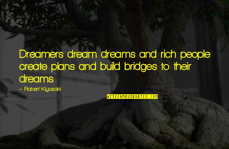 Dreams And Plans Quotes By Robert Kiyosaki: Dreamers dream dreams and rich people create plans