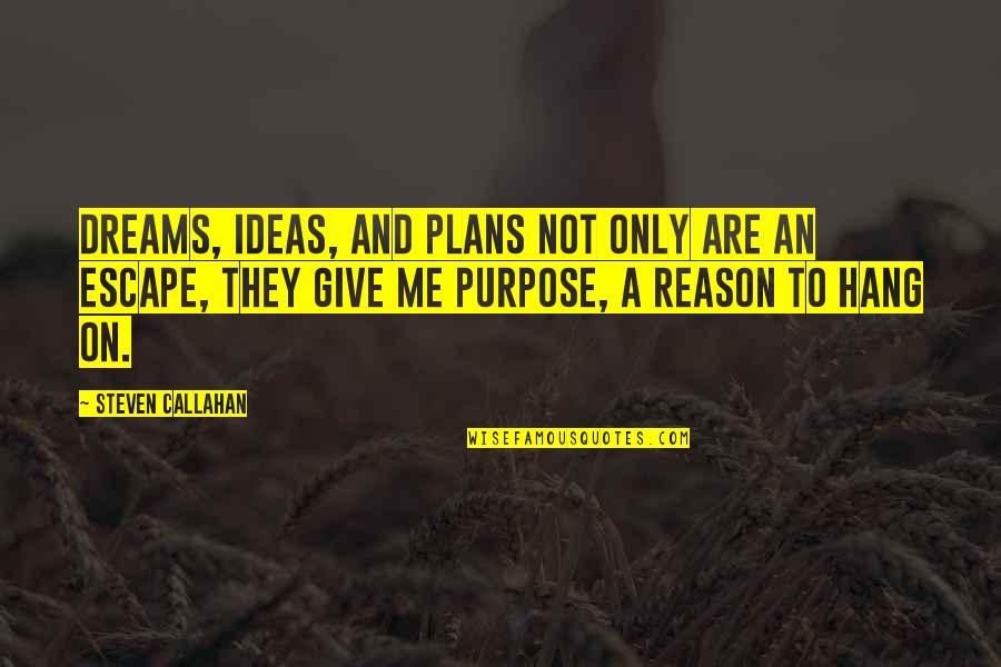 Dreams And Plans Quotes By Steven Callahan: Dreams, ideas, and plans not only are an