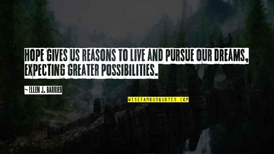 Dreams And Possibilities Quotes By Ellen J. Barrier: Hope gives us reasons to live and pursue