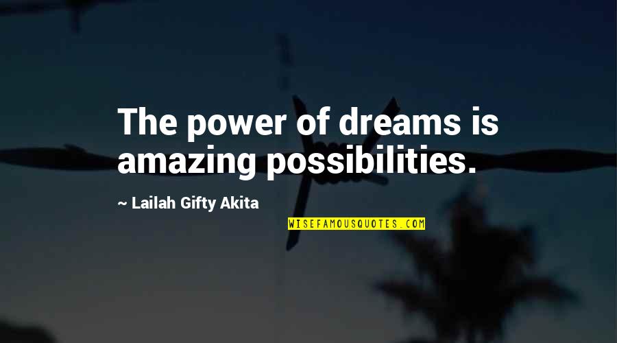 Dreams And Possibilities Quotes By Lailah Gifty Akita: The power of dreams is amazing possibilities.