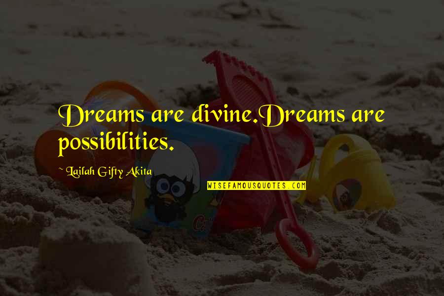 Dreams And Possibilities Quotes By Lailah Gifty Akita: Dreams are divine.Dreams are possibilities.