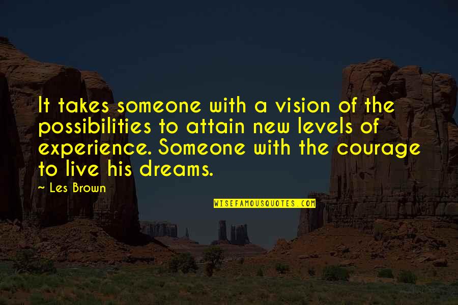 Dreams And Possibilities Quotes By Les Brown: It takes someone with a vision of the