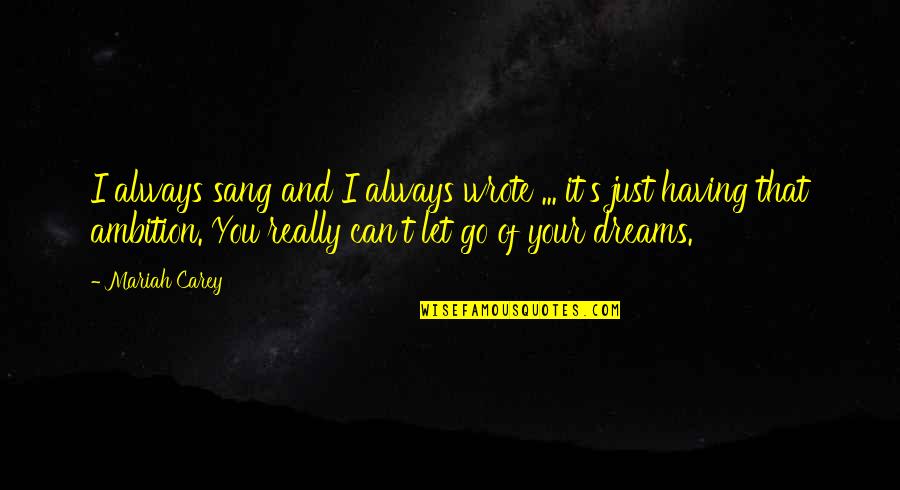 Dreams And Quotes By Mariah Carey: I always sang and I always wrote ...