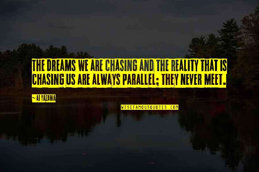 Dreams And Reality Quotes By Ai Yazawa: The dreams we are chasing and the reality