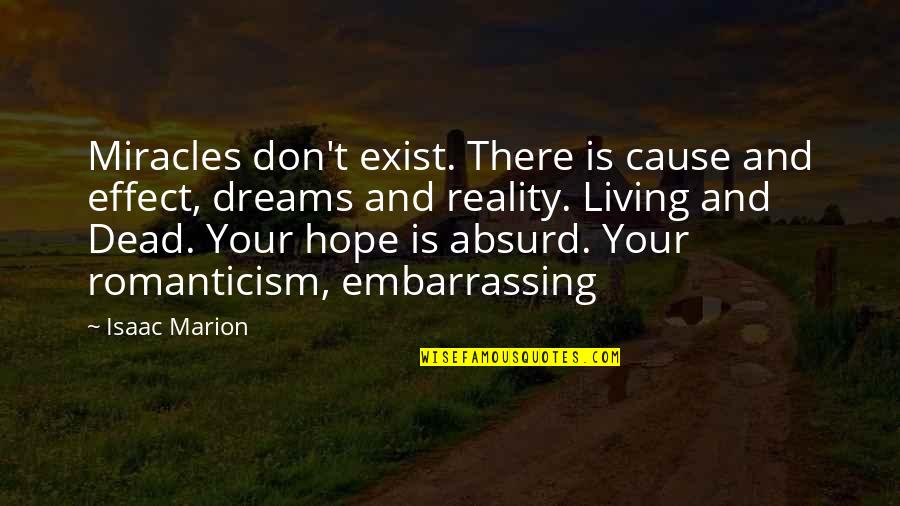 Dreams And Reality Quotes By Isaac Marion: Miracles don't exist. There is cause and effect,