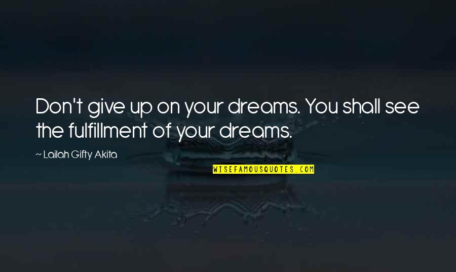 Dreams And Reality Quotes By Lailah Gifty Akita: Don't give up on your dreams. You shall