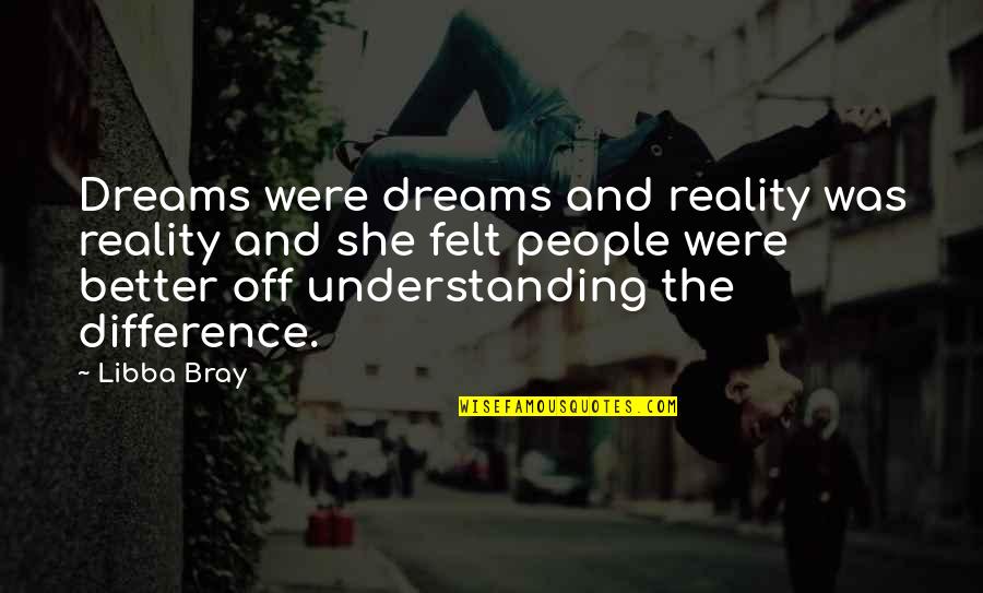 Dreams And Reality Quotes By Libba Bray: Dreams were dreams and reality was reality and