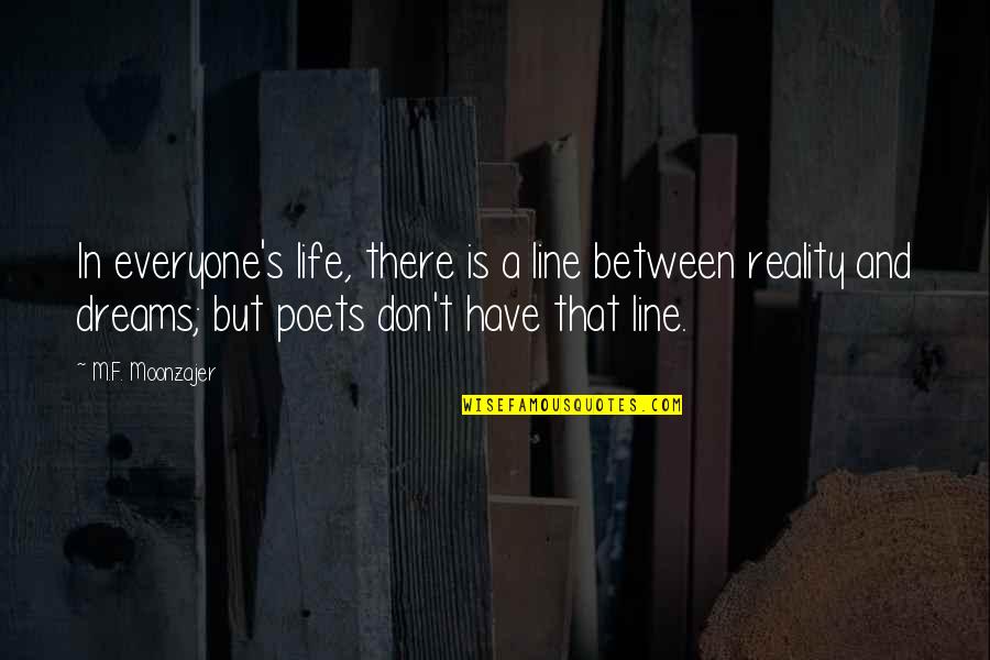 Dreams And Reality Quotes By M.F. Moonzajer: In everyone's life, there is a line between
