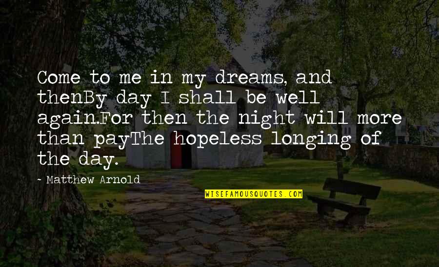 Dreams And Reality Quotes By Matthew Arnold: Come to me in my dreams, and thenBy