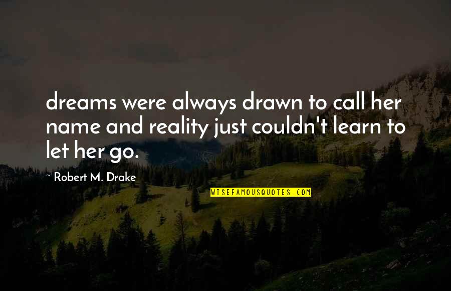 Dreams And Reality Quotes By Robert M. Drake: dreams were always drawn to call her name