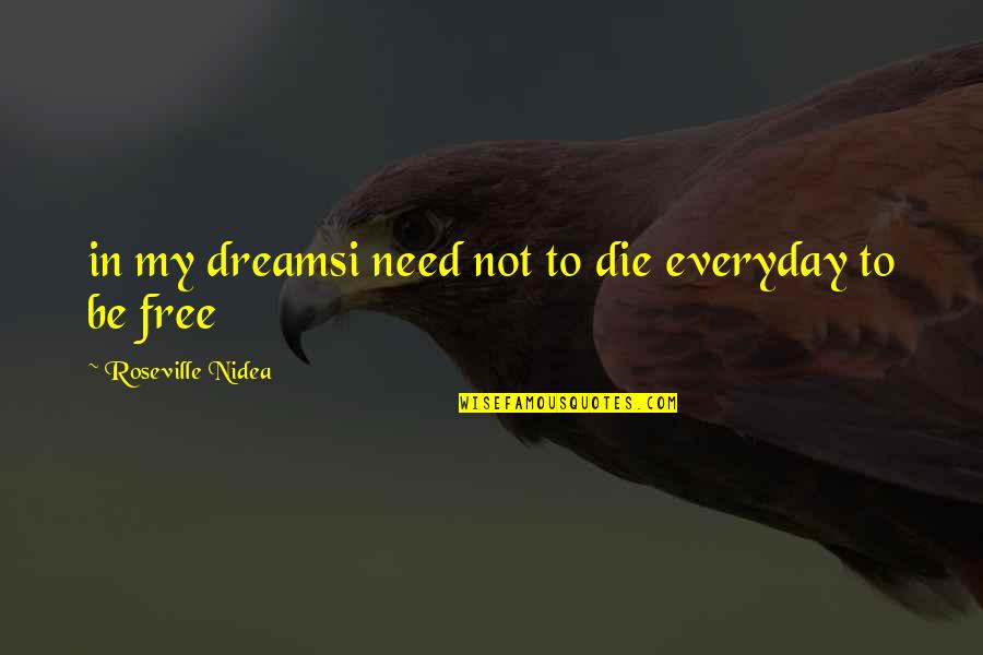 Dreams And Reality Quotes By Roseville Nidea: in my dreamsi need not to die everyday