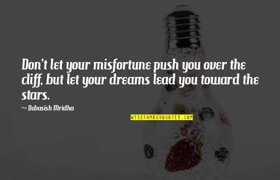 Dreams And Stars Quotes By Debasish Mridha: Don't let your misfortune push you over the