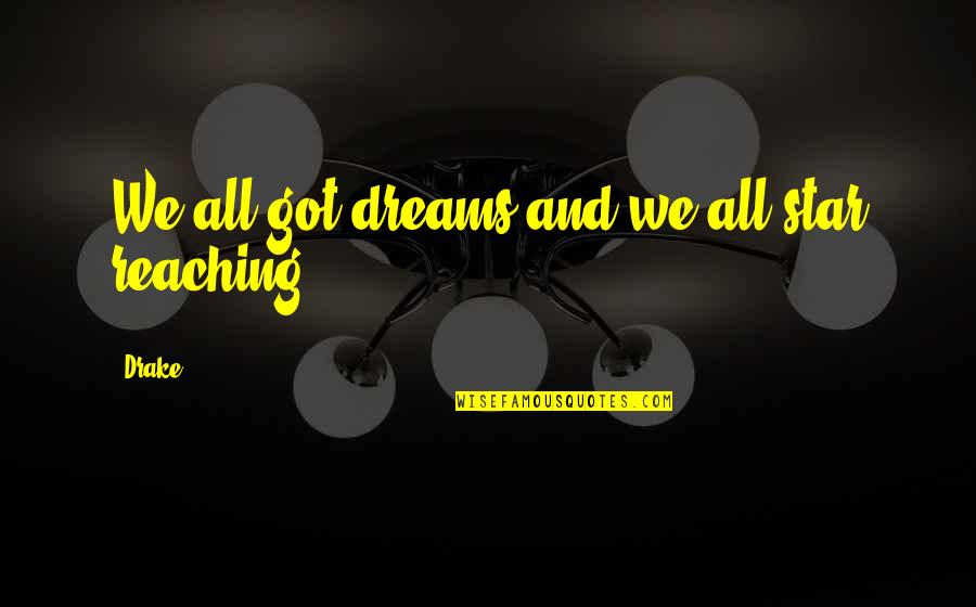 Dreams And Stars Quotes By Drake: We all got dreams and we all star