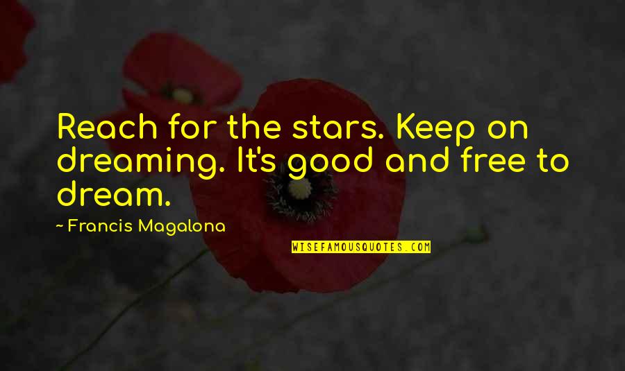 Dreams And Stars Quotes By Francis Magalona: Reach for the stars. Keep on dreaming. It's Dreams And Stars Quotes By Francis Magalona: Reach for the stars. Keep on dreaming. It's