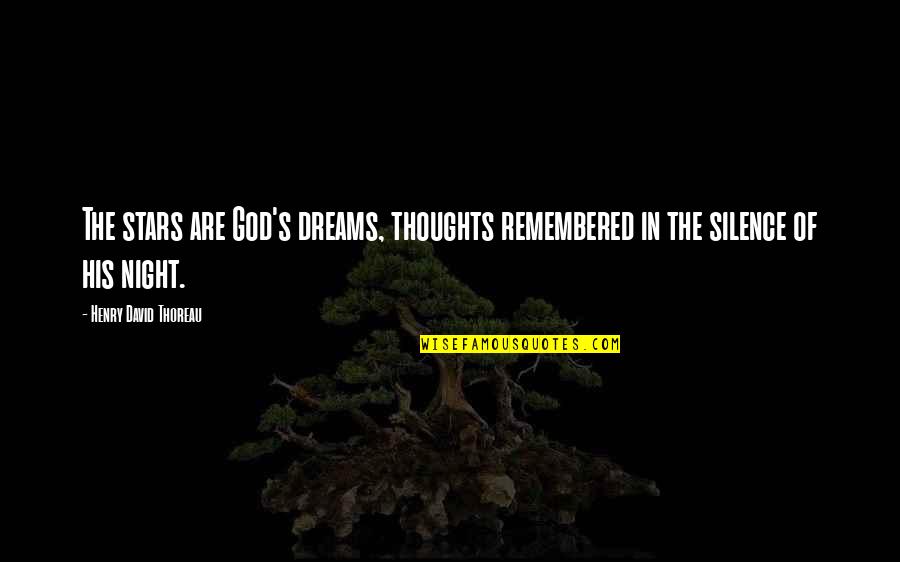 Dreams And Stars Quotes By Henry David Thoreau: The stars are God's dreams, thoughts remembered in
