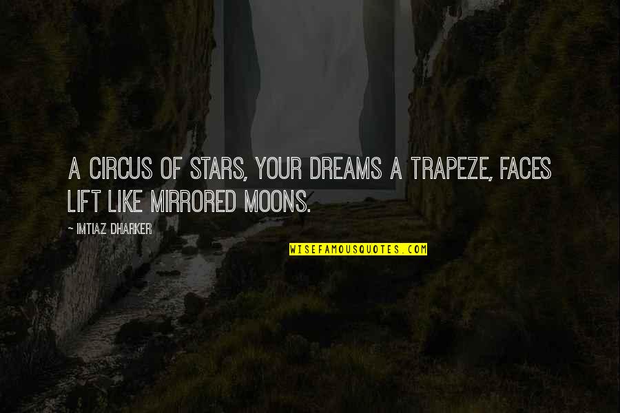 Dreams And Stars Quotes By Imtiaz Dharker: A circus of stars, your dreams a trapeze,