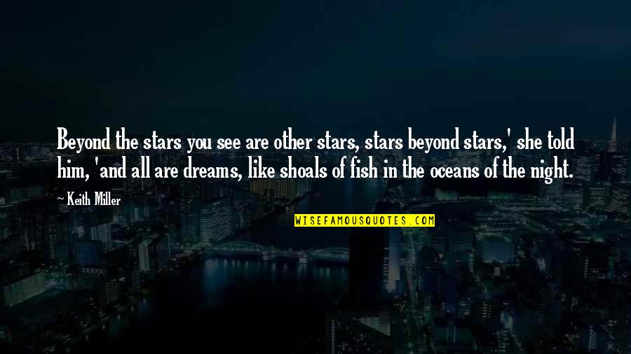 Dreams And Stars Quotes By Keith Miller: Beyond the stars you see are other stars,