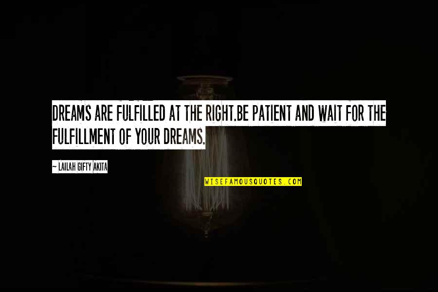 Dreams And Stars Quotes By Lailah Gifty Akita: Dreams are fulfilled at the right.Be patient and Dreams And Stars Quotes By Lailah Gifty Akita: Dreams are fulfilled at the right.Be patient and