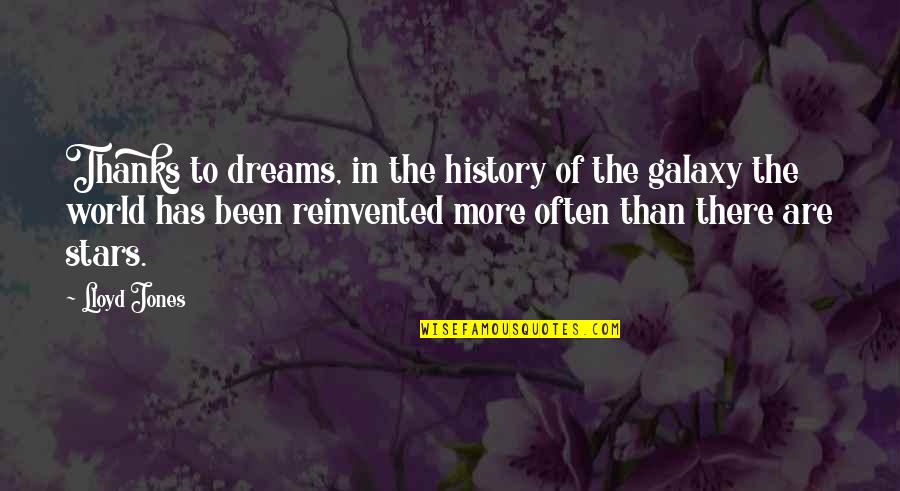 Dreams And Stars Quotes By Lloyd Jones: Thanks to dreams, in the history of the