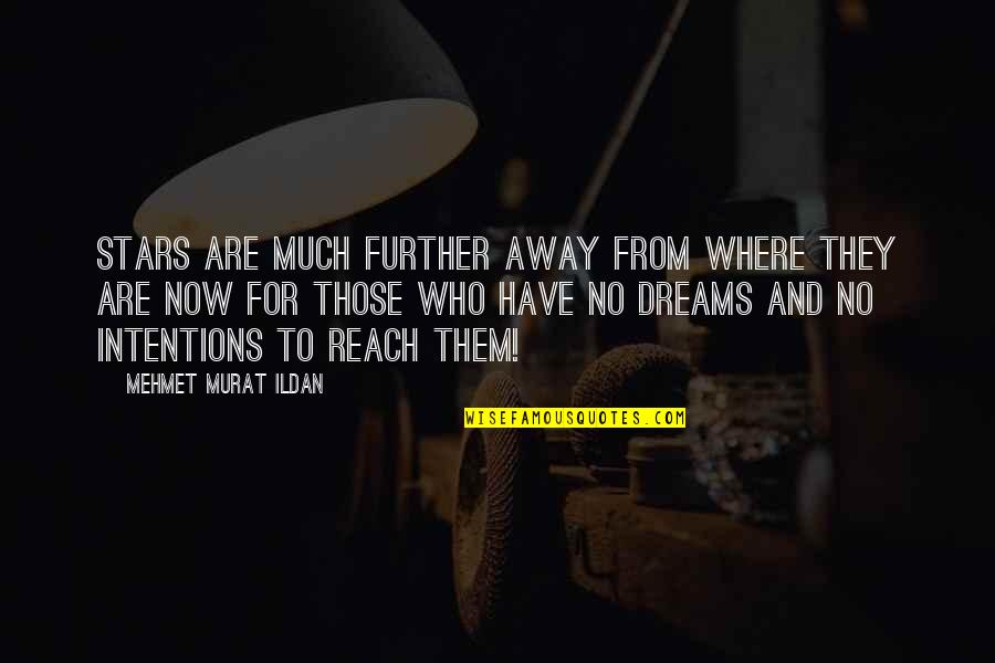 Dreams And Stars Quotes By Mehmet Murat Ildan: Stars are much further away from where they