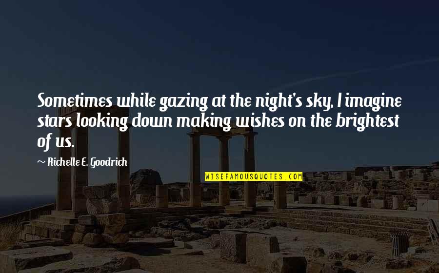 Dreams And Stars Quotes By Richelle E. Goodrich: Sometimes while gazing at the night's sky, I Dreams And Stars Quotes By Richelle E. Goodrich: Sometimes while gazing at the night's sky, I