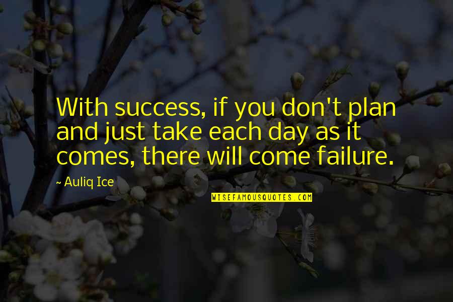 Dreams And Success Quotes By Auliq Ice: With success, if you don't plan and just