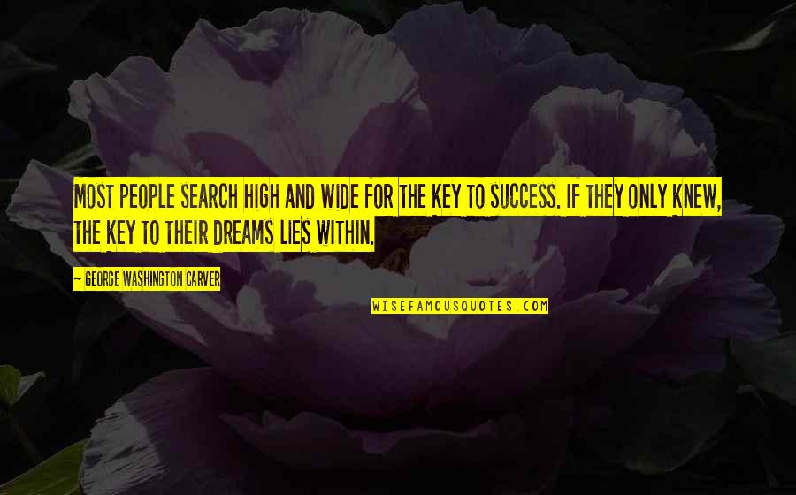 Dreams And Success Quotes By George Washington Carver: Most people search high and wide for the