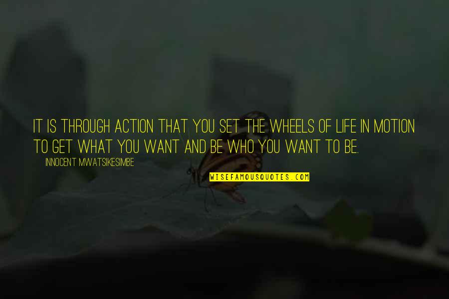 Dreams And Success Quotes By Innocent Mwatsikesimbe: It is through action that you set the Dreams And Success Quotes By Innocent Mwatsikesimbe: It is through action that you set the