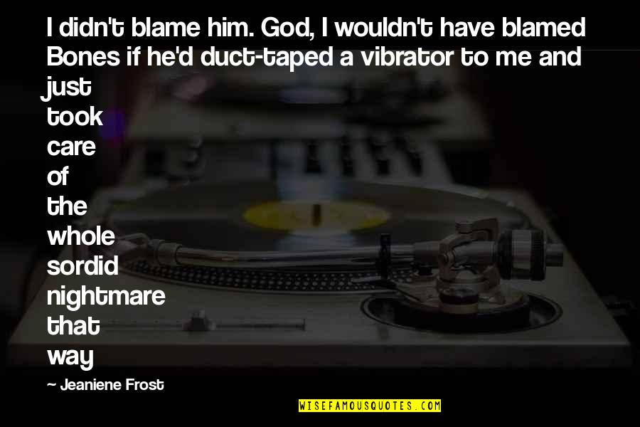 Dreams And Success Tumblr Quotes By Jeaniene Frost: I didn't blame him. God, I wouldn't have