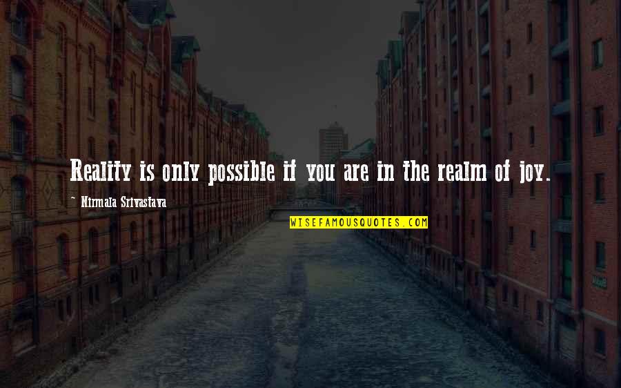 Dreams And Success Tumblr Quotes By Nirmala Srivastava: Reality is only possible if you are in