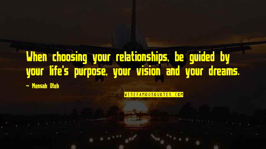 Dreams And Vision Quotes By Mensah Oteh: When choosing your relationships, be guided by your
