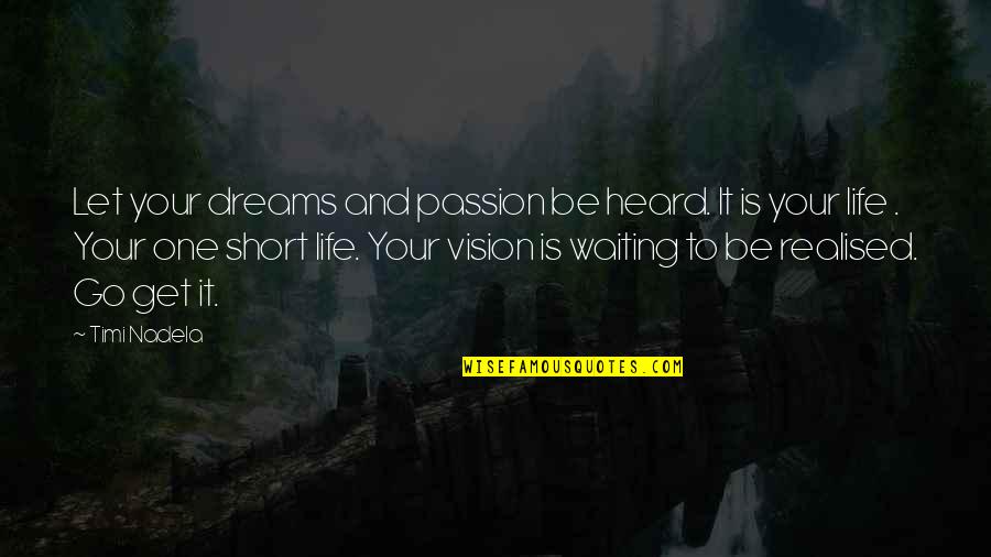 Dreams And Vision Quotes By Timi Nadela: Let your dreams and passion be heard. It