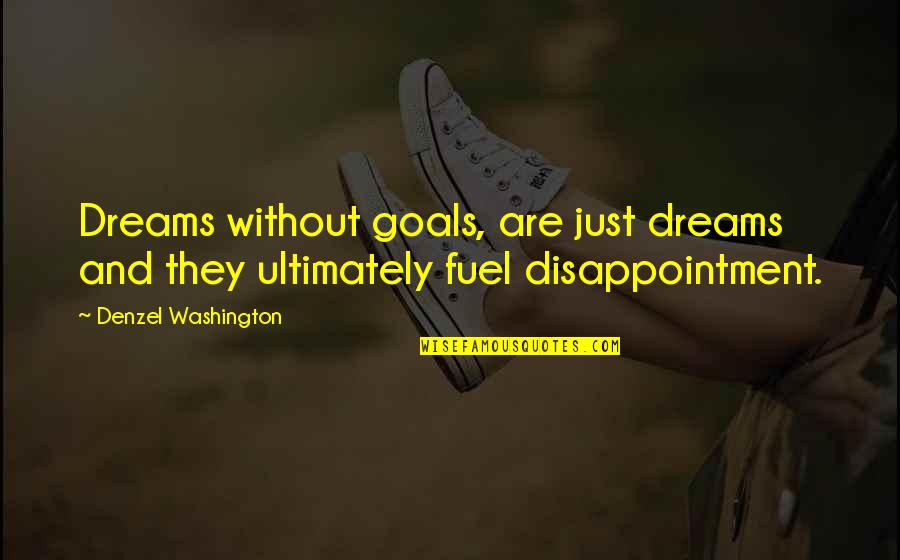 Dreams Are Just Dreams Quotes By Denzel Washington: Dreams without goals, are just dreams and they