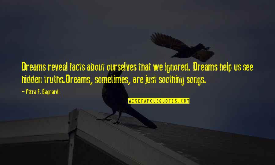 Dreams Are Just Dreams Quotes By Petra F. Bagnardi: Dreams reveal facts about ourselves that we ignored.