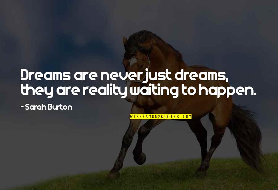 Dreams Are Just Dreams Quotes By Sarah Burton: Dreams are never just dreams, they are reality