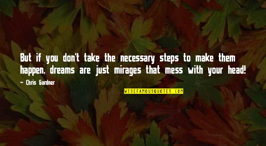 Dreams Are Just Quotes By Chris Gardner: But if you don't take the necessary steps