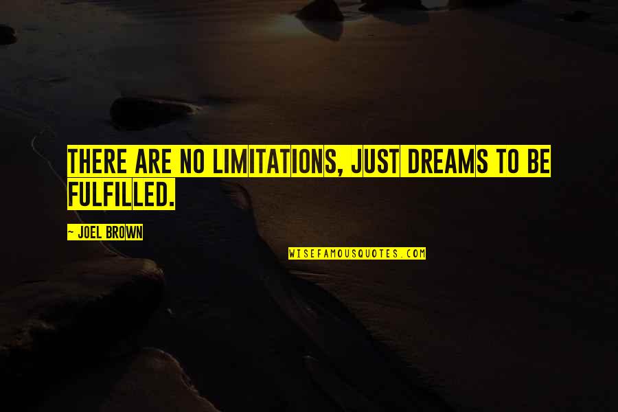 Dreams Are Just Quotes By Joel Brown: There are no limitations, just dreams to be