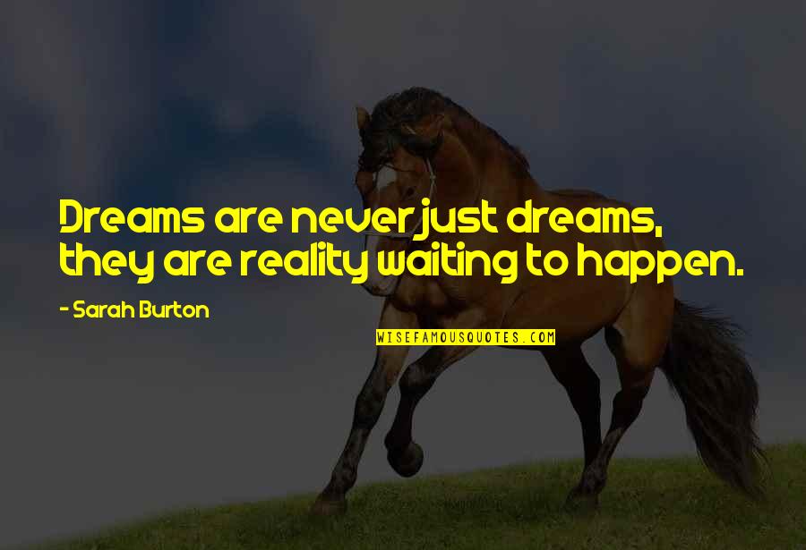 Dreams Are Just Quotes By Sarah Burton: Dreams are never just dreams, they are reality