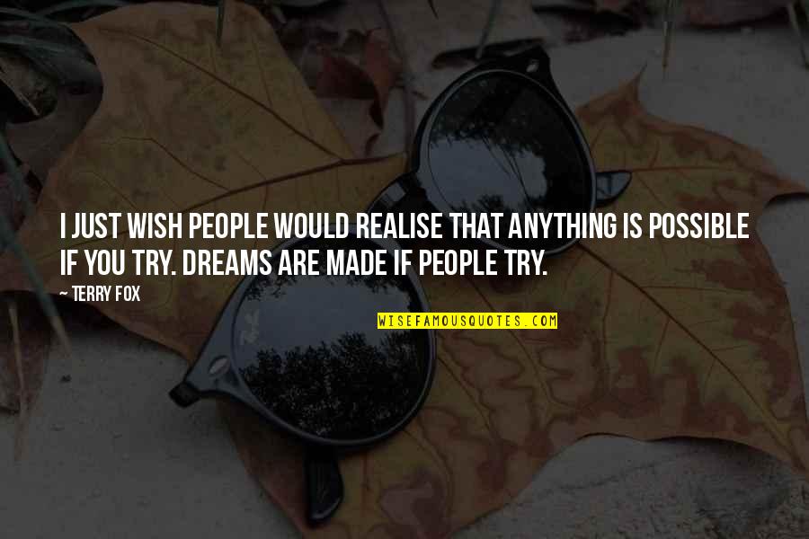 Dreams Are Just Quotes By Terry Fox: I just wish people would realise that anything